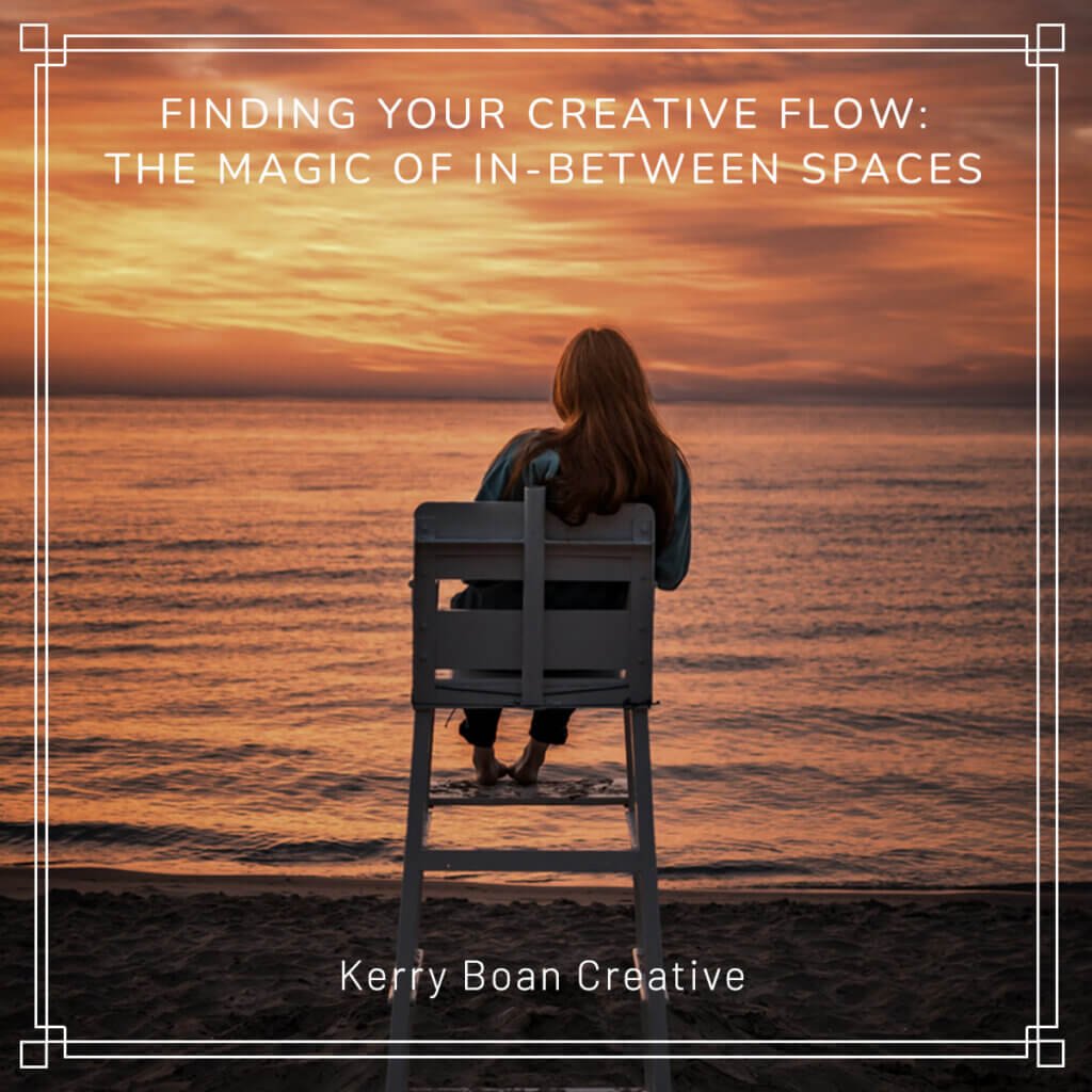 Finding Your Creative Flow: The Magic of In-Between Spaces